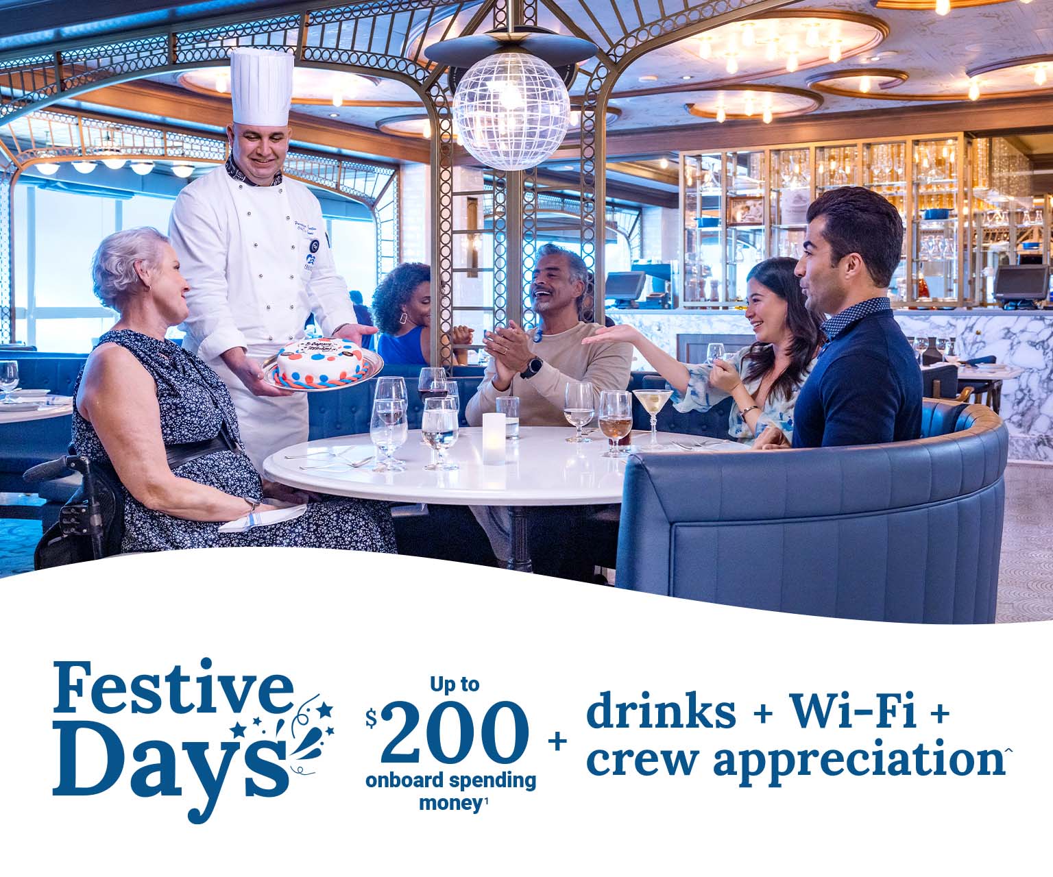 Image of chef holding Birthday cake for birthday girl and her family. Festive Days get up to $200 onboard spending money plus drinks, Wi-Fi and crew appreciation included^.