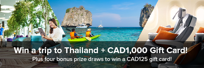Win a trip to Thailand + CAD1,000 Gift Card! Plus four bonus prize draws to win a CAD125 gift card!